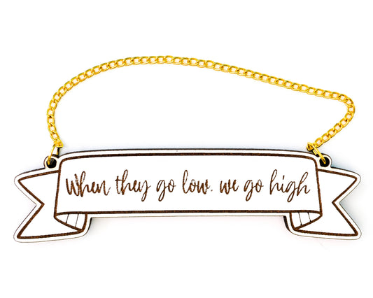 When they go low, we go high - Michelle Obama Quote Banner